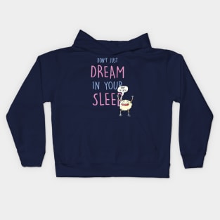 Don't Just Dream In Your Sleep Kids Hoodie